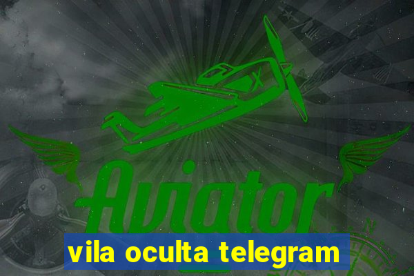 vila oculta telegram